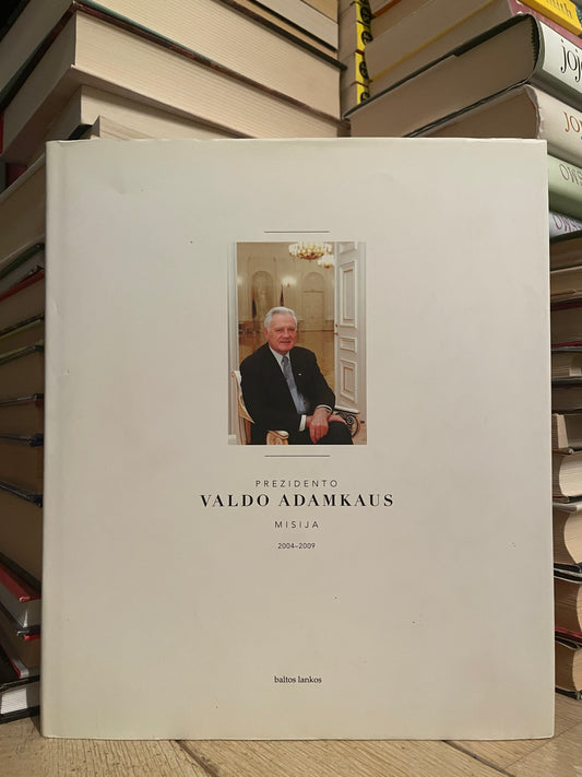 Rita Grumadaitė - ,,Prezidento Valdo Adamkaus misija 2004-2009"