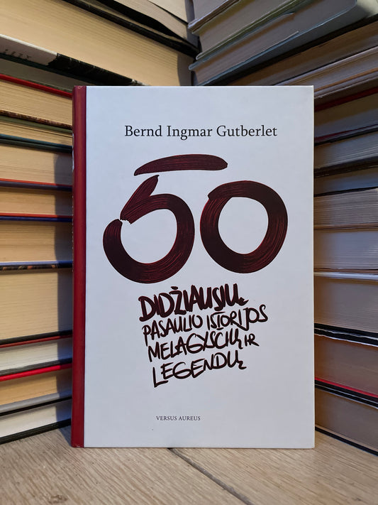 Bernd Ingmar Gutberlet - ,,50 didžiausių pasaulio istorijos melagysčių ir legendų"