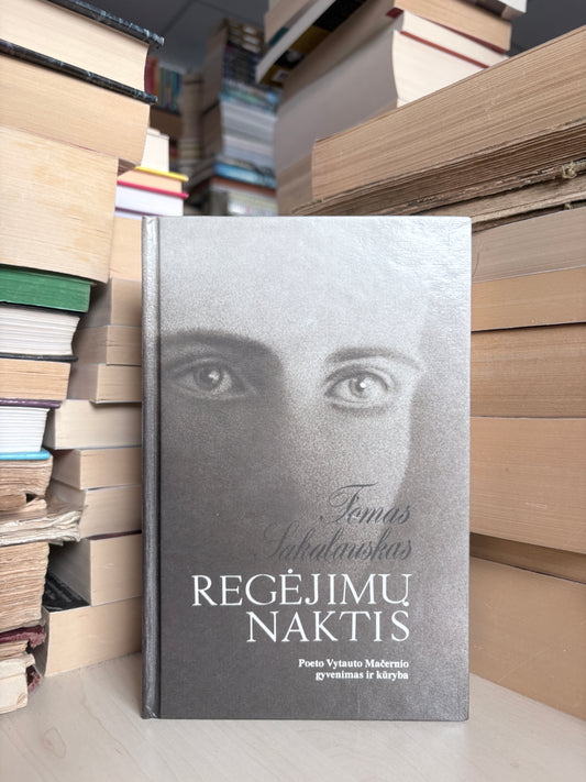 Tomas Sakalauskas - ,,Regėjimų naktis: poeto Vytauto Mačernio gyvenimas ir kūryba"
