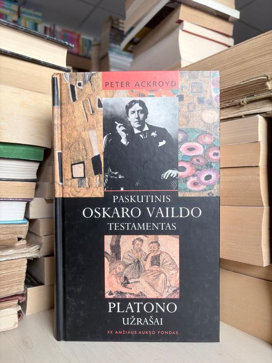 Peter Ackroyd - ,,Paskutinis Oskaro Vaildo testamentas. Platono užrašai"
