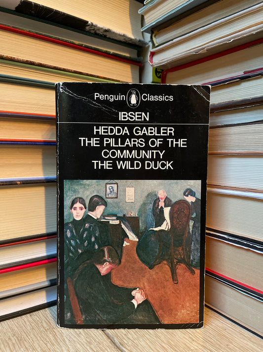 Ibsen - Hedda Gabler. The Pillars of the Community. The Wild Duck