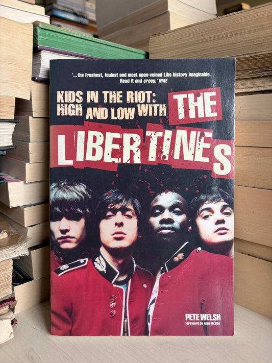 Pete Welsh - Kids in the Riot: High and Low with The Libertines