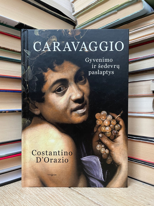 Constantino D'Orazio - ,,Caravaggio. Gyvenimo ir šedevrų paslaptys"