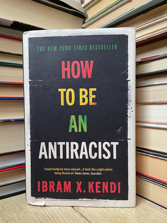 Ibram X. Kendi - How to be an Antiracist