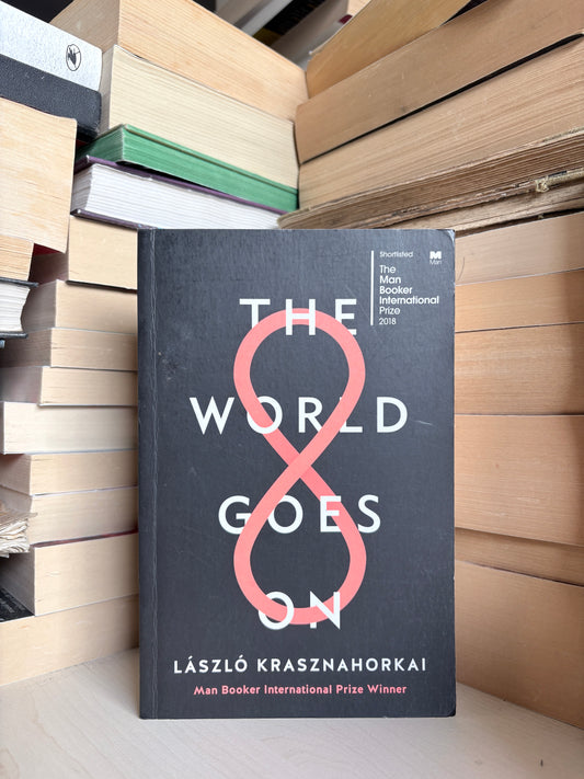 Laszlo Krasznahorkai - The World Goes On