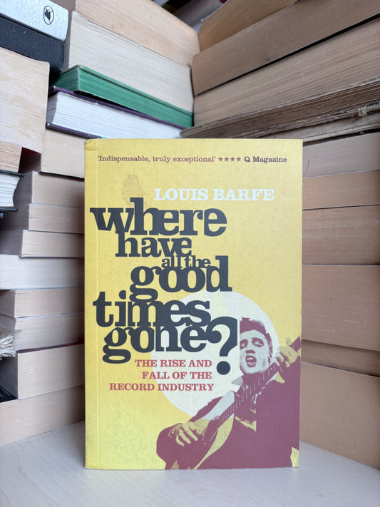 Louis Barfe  - Where Have All the Good Times Gone?