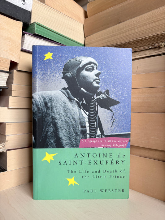 Paul Webster - Antoine de Saint-Exupery: The Life and Death of the Little Prince