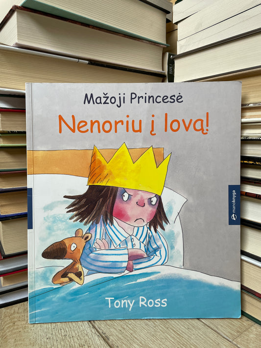 Tony Ross - ,,Mažoji princesė: Nenoriu į lovą"