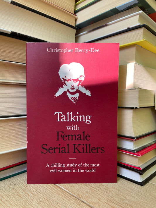 Christopher Berry-Dee - Talking With Female Serial Killers