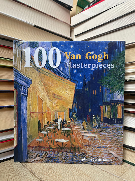 Stephanie Cotela Tanner - 100 Van Gogh Masterpieces