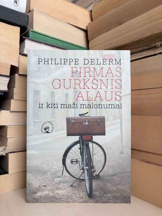 Philippe Delerm - ,,Pirmas gurkšnis alaus ir kiti maži malonumai"