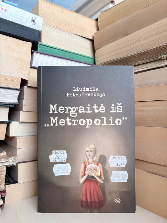 Liudmila Petruševskaja - ,,Mergaitė iš ,,Metropolio""
