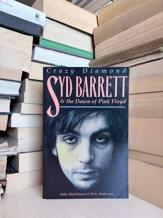 Mike Watkinson, Pete Anderson - Crazy Diamond: Syd Barrett and the Dawn of Pink Floyd