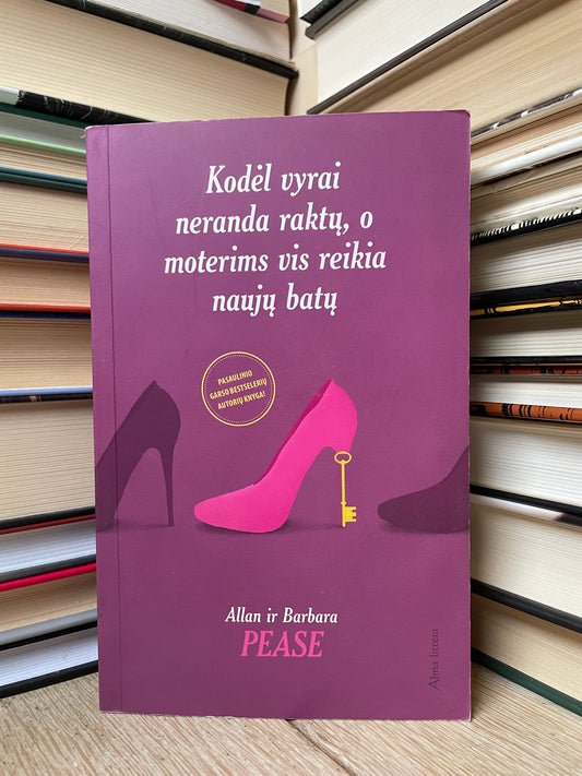 Allan ir Barbara Pease - ,,Kodėl vyrai neranda raktų, o moterims vis reikia naujų batų"