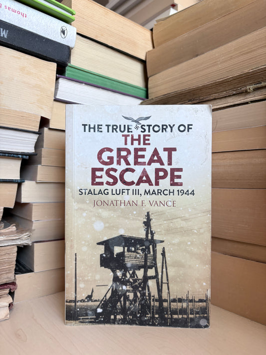Jonathan F. Vance - The True Story of the Great Escape