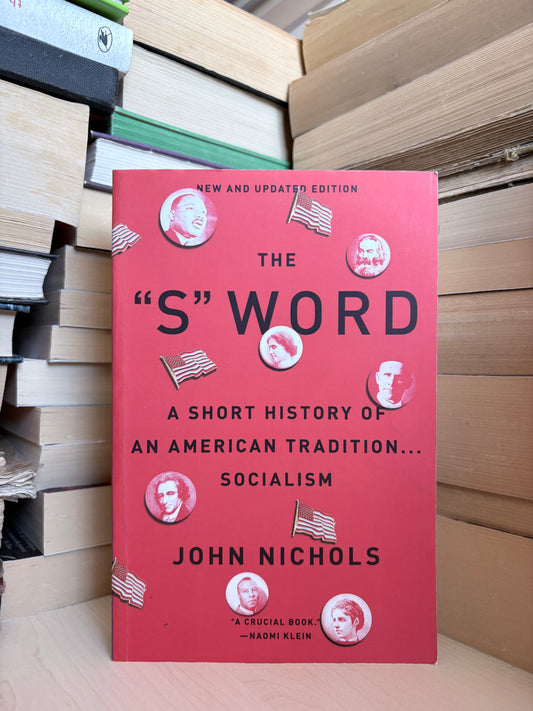 John Nichols - The ''S'' Word: A Short History of an American Tradition... Socialism