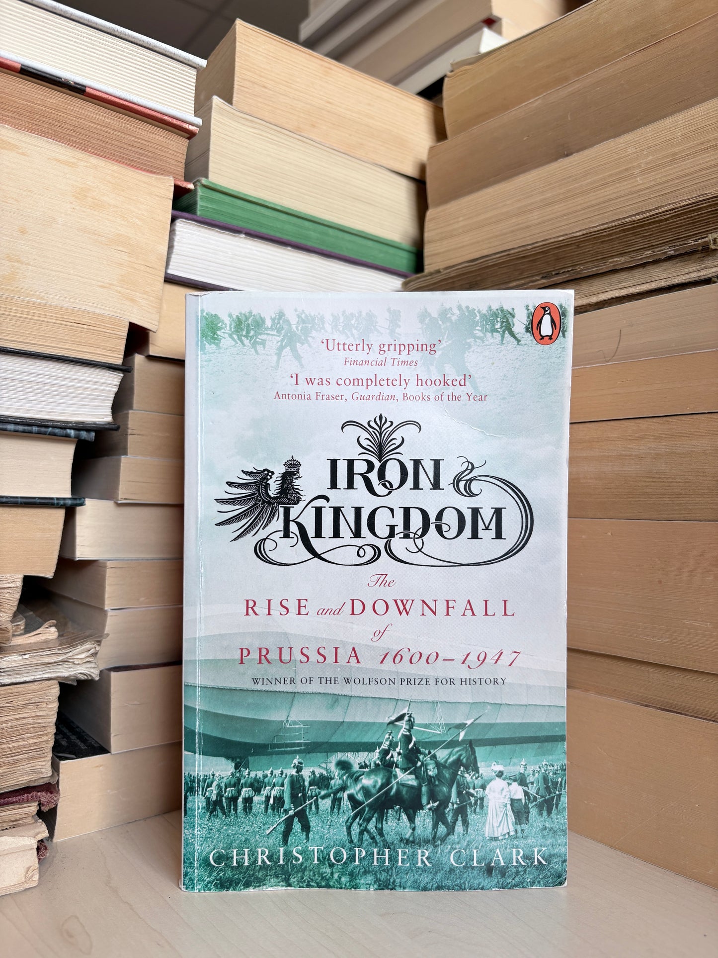 Christopher Clark - Iron Kingdom: The Rise and Downfall of Prussia 1600-1947