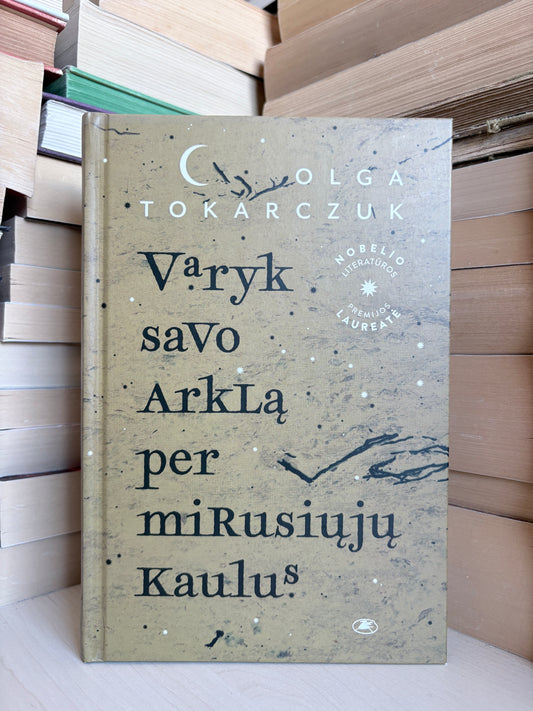 Olga Tokarczuk - ,,Varyk savo arklą per mirusiųjų kaulus"