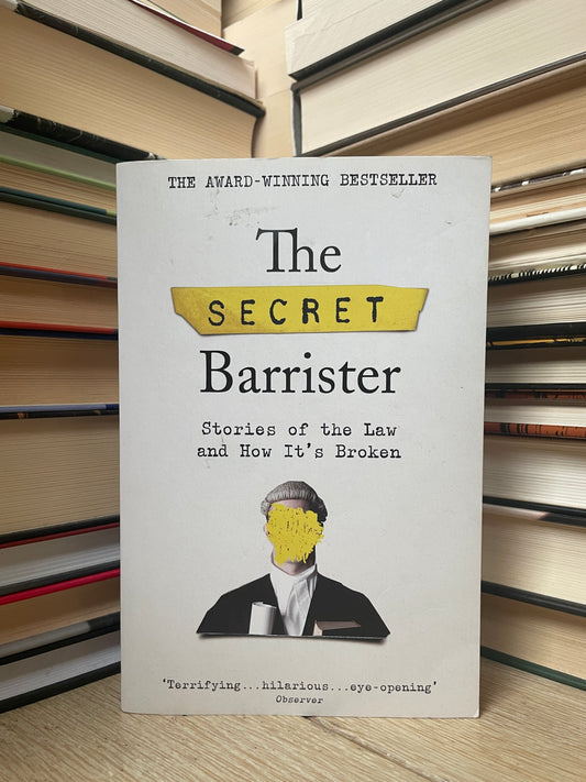 The Secret Barrister - Stories of the Law and How It's Broken
