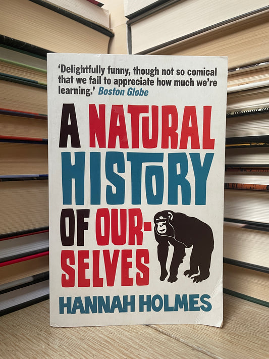 Hannah Holmes - A Natural History of Ourselves