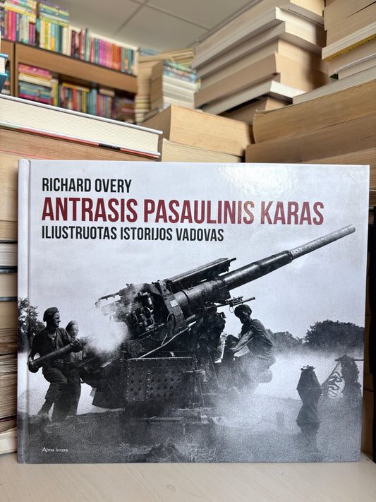 Richard Overy - ,,Antrasis pasaulinis karas: iliustruotas vadovas"