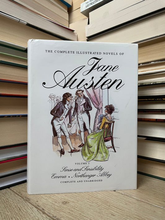 The Complete Illustrated Novels of Jane Austen - Sense and Sensibility, Emma, Northanger Abbey