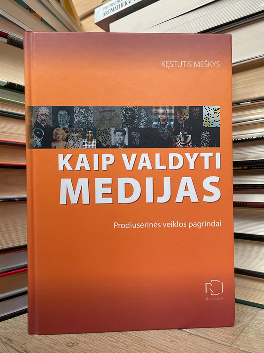 Kęstutis Meškys - ,,Kaip valdyti medijas"