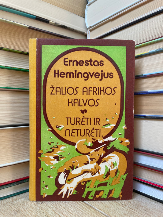 Ernest Hemingway - ,,Žalios Afrikos kalvos. Turėti ir neturėti"