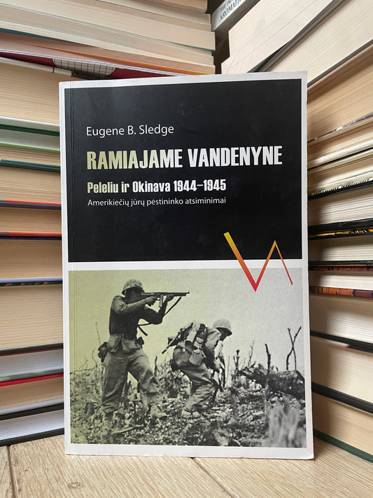 Eugene B. Sledge - ,,Ramiajame vandenyne: Peleliu ir Okinava 1944 - 1945"