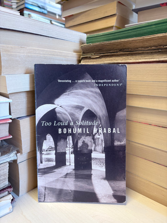 Bohumil Hrabal - Too Loud a Solitude