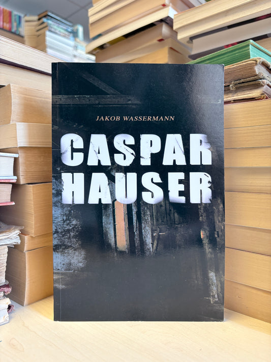 Jakob Wassermann - Caspar Hauser (vokiečių)