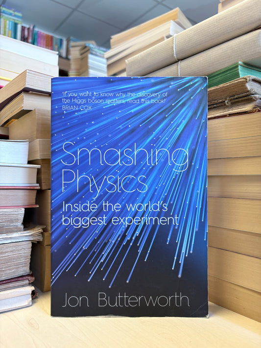 Jon Butterworth - Smashing Physics