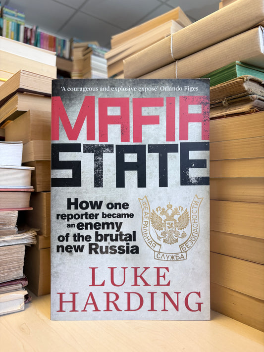 Luke Harding - Mafia State: How One Reporter Became an Enemy of the Brutal New Russia