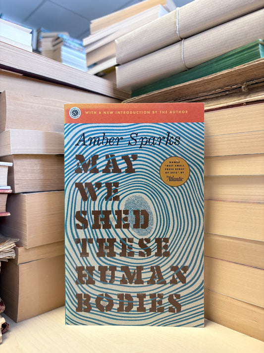 Amber Sparks - May We Shed These Human Bodies