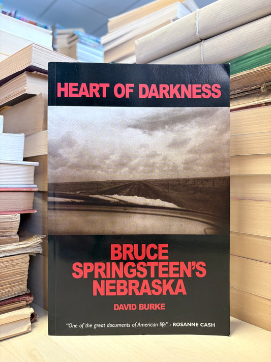 David Burke - Heart of Darkness: Bruce Springsteen's Nebraska