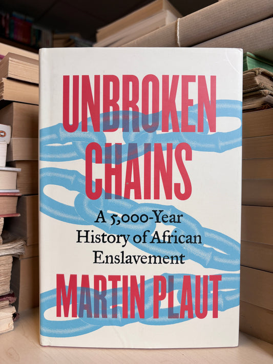 Martin Plaut - Unbroken Chains: A 5,000-Year History of African Enslavement