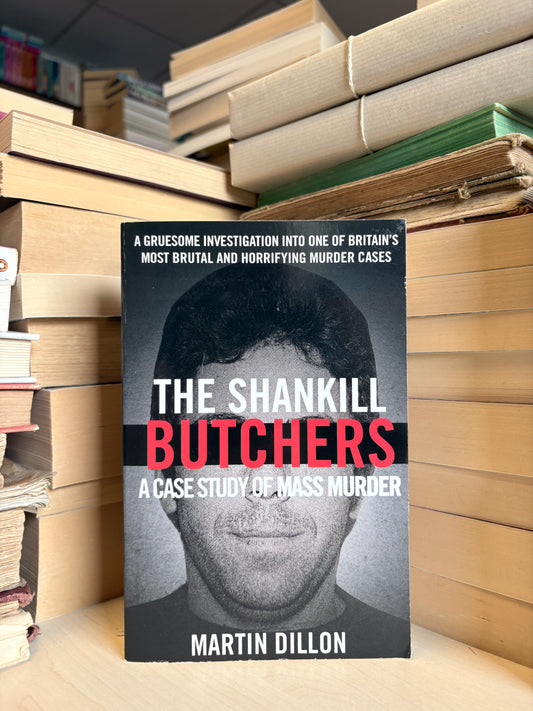 Martin Dillon - The Shankill Butchers: A Case Study of Mass Murder