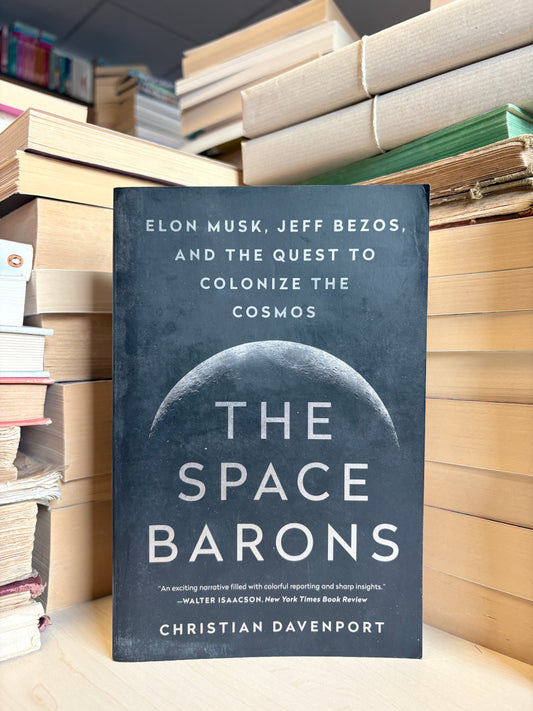 Christian Davenport - The Space Barons: Elon Musk, Jeff Bezos, and the Quest to Colonize the Cosmos