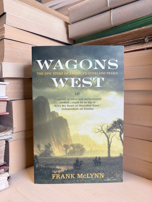 Frank McLynn - Wagons West