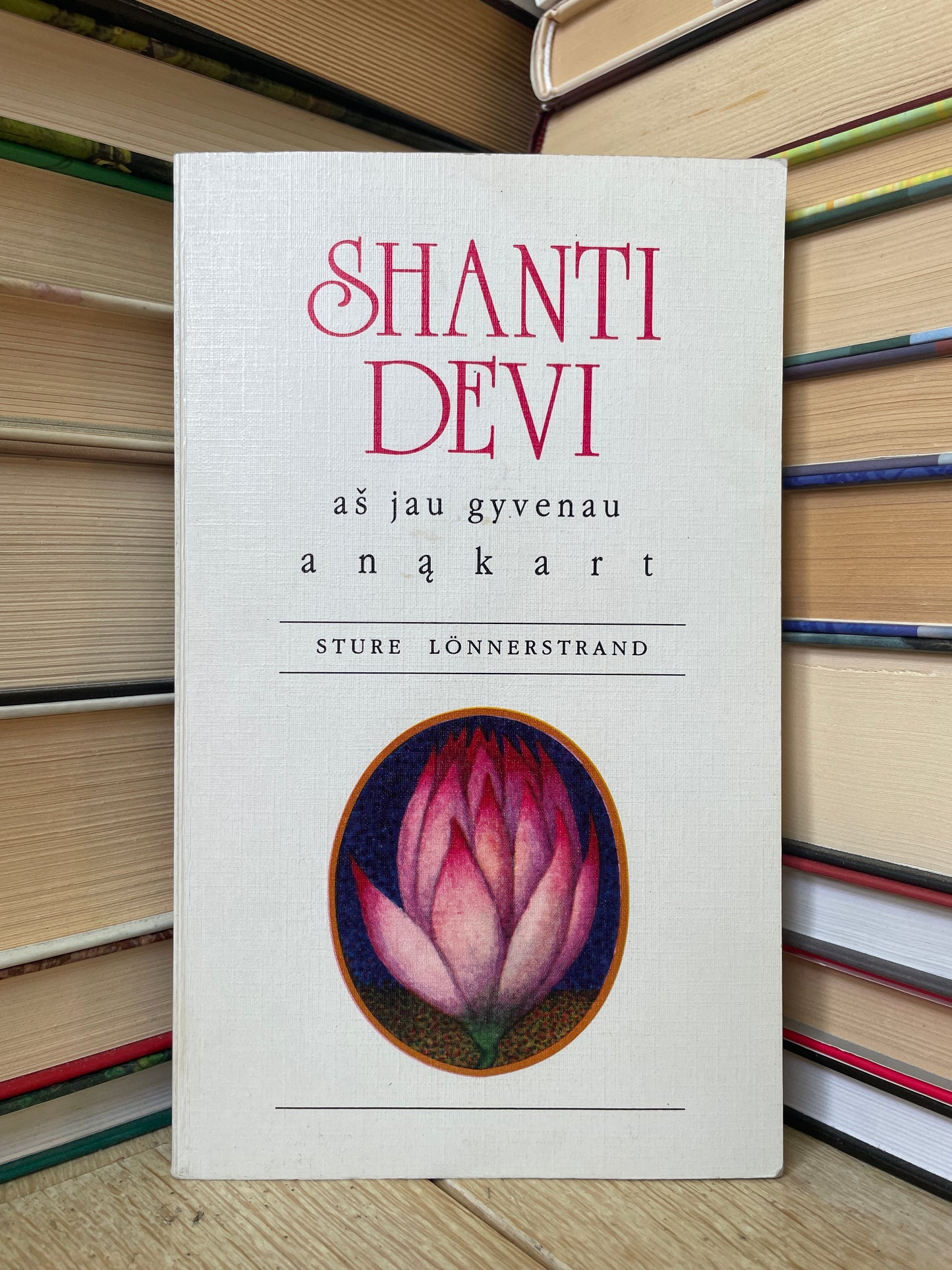 Sture Lonnerstrand - ,,Shanti Devi: Aš jau gyvenau anąkart"