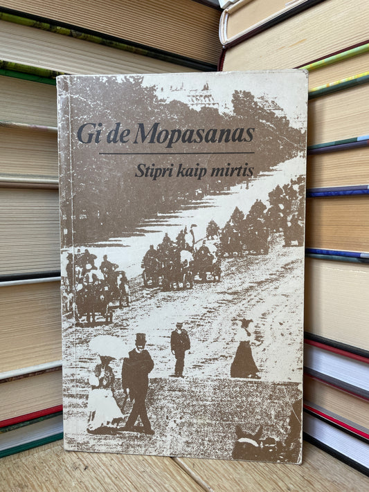 Guy de Maupassant - ,,Stipri kaip mirtis"