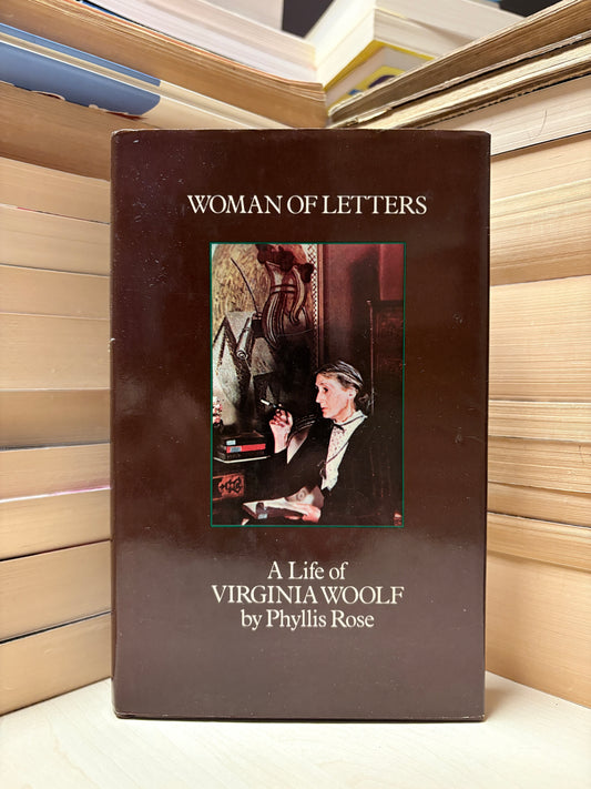 Phyllis Rose - Woman of Letters: A Life of Virginia Woolf