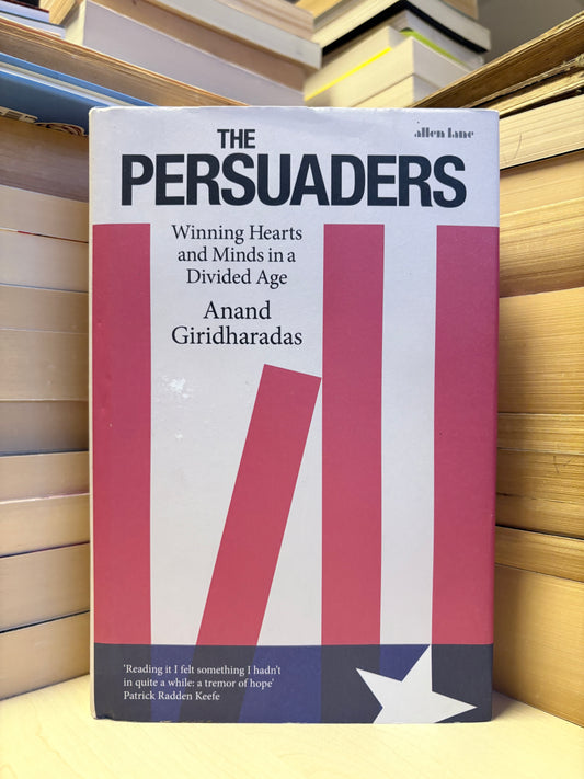 Anand Giridharadas - The Persuaders