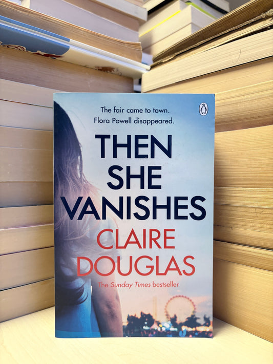 Claire Douglas - Then She Vanished
