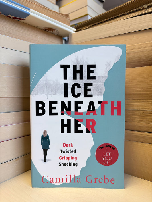 Camilla Grebe - The Ice Beneath Her