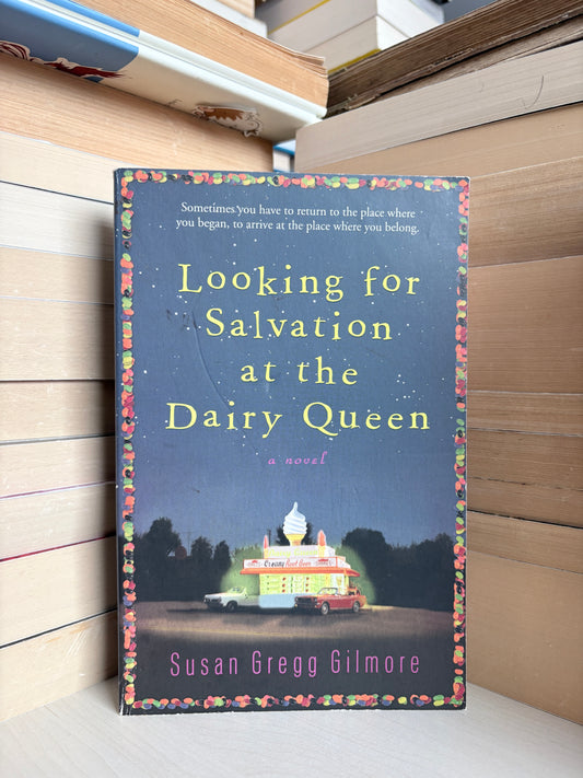 Susan Gregg Gilmore - Looking for Salvation at the Dairy Queen