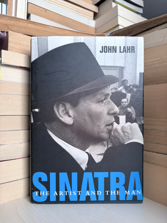 John Lahr - Sinatra: The Artist and the Man