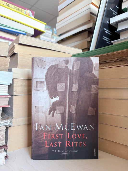 Ian McEwan - First Love, Last Rites