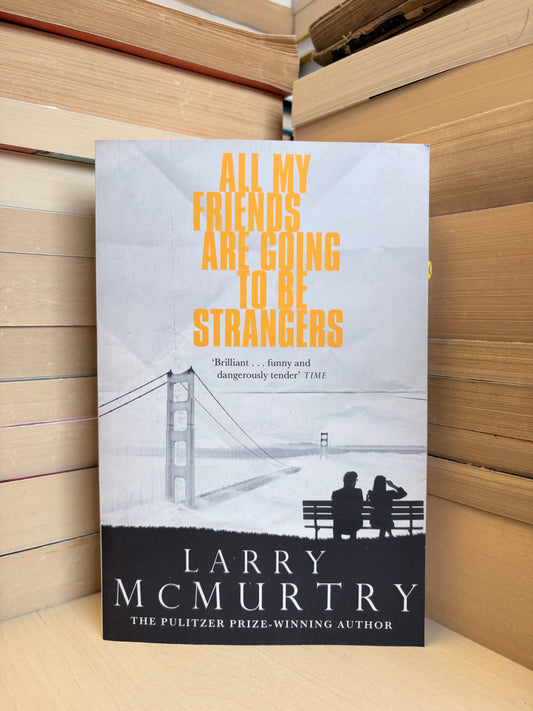 Larry McMurtry - All My Friends Are Going to be Strangers