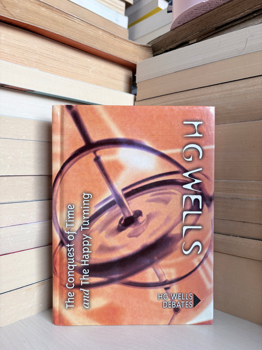 H. G. Wells - The Conquest of Time and The Happy Turning